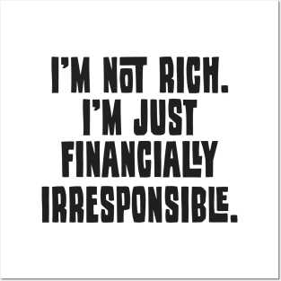 I'm Not Rich. I'm Just Financially Irresponsible - Funny Posters and Art